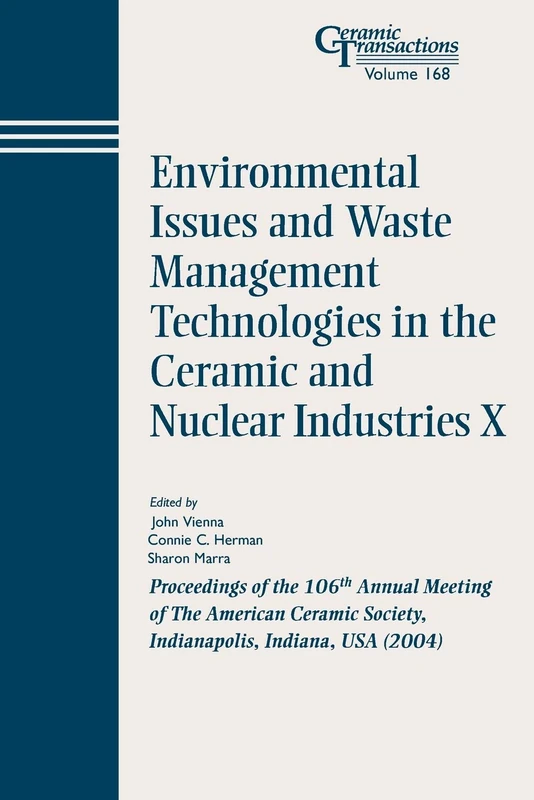 Environment Issue #10 CT V 168: Proceedings of the 106th Annual Meeting of The American Ceramic Society, Indianapolis, Indiana, USA 2004 (Ceramic Transactions Series)