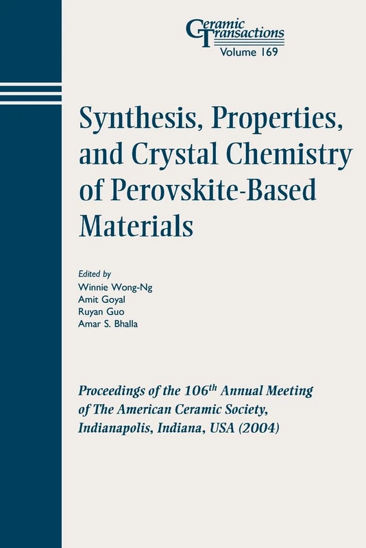 Perovskite-Based CT Vol 169: Proceedings of the 106th Annual Meeting of The American Ceramic Society, Indianapolis, Indiana, USA 2004 (Ceramic Transactions Series)