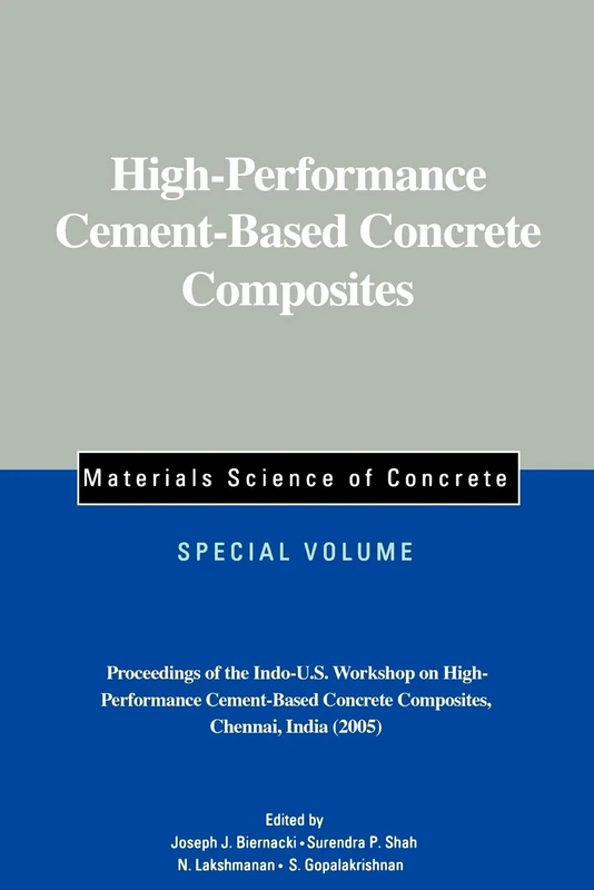 High-Performance Cement-Based Concrete Composites: Proceedings of the Indo-U.S. Workshop on High-Performance Cement-Based Concrete Composites, ... 57 (Materials Science of Concrete Series)