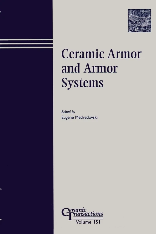 Ceramic Armor and Armor Systems: Proceedings of the Ceramic Armor and Armor Systems Symposium Held at the 105th Annual Meeting of the American Ceramic ... Tennessee: 151 (Ceramic Transactions Series)
