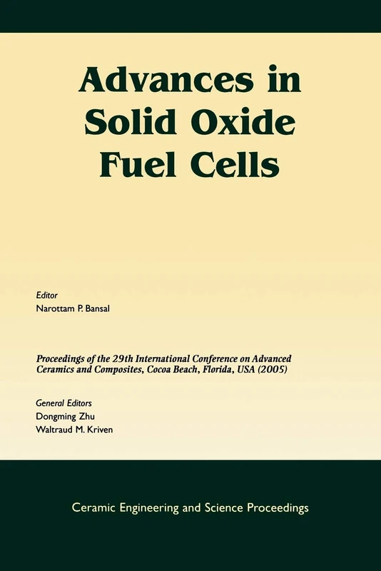 Advances in Solid Oxide Fuel Cells: A Collection of Papers Presented at the 29th International Conference on Advanced Ceramics and Composites, Jan ... (Ceramic Engineering and Science Proceedings)