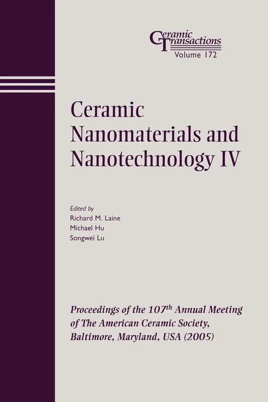 Ceramic Nanomaterials And Nonotechnology IV: Proceedings of the 107th Annual Meeting of The American Ceramic Society, Baltimore, Maryland, USA 2005: 172 (Ceramic Transactions Series)