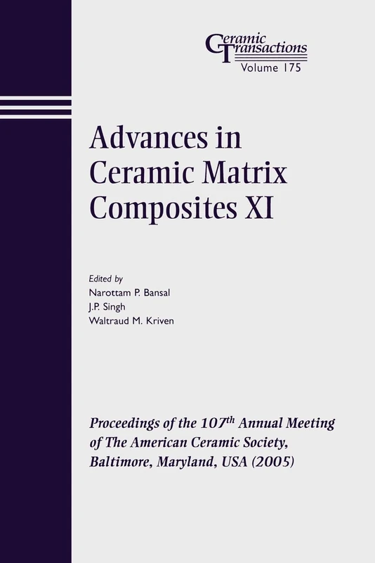 Adv Ceramic Mtrx #11 CT V 175: Proceedings of the 107th Annual Meeting of The American Ceramic Society, Baltimore, Maryland, USA 2005 (Ceramic Transactions Series)