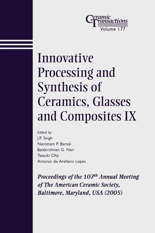 Innovative Process #9 CT V 177: Proceedings of the 107th Annual Meeting of The American Ceramic Society, Baltimore, Maryland, USA 2005 (Ceramic Transactions Series)