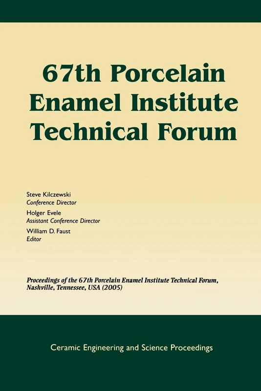 Porcelain Enamel CESP V26 #9 2005: Proceedings of the 67th Porcelain Enamel Institute Technical Forum, Nashville, Tennessee, USA 2005, Volume 26, ... (Ceramic Engineering and Science Proceedings)