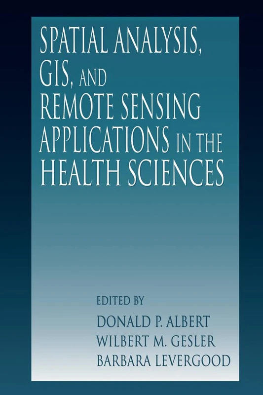 Spatial Analysis, GIS and Remote Sensing: Applications in the Health Sciences - Image 1