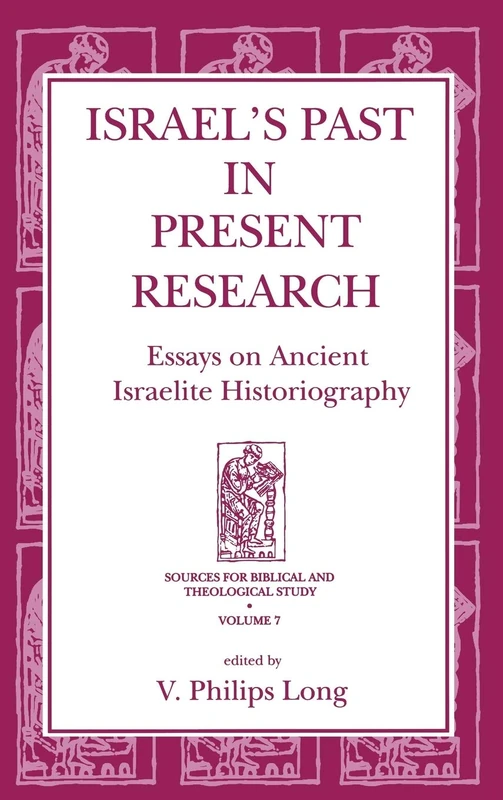 Israel's Past in Present Research: Essays on Ancient Israelite Historiography (Sources for Biblical and Theological Study): 7