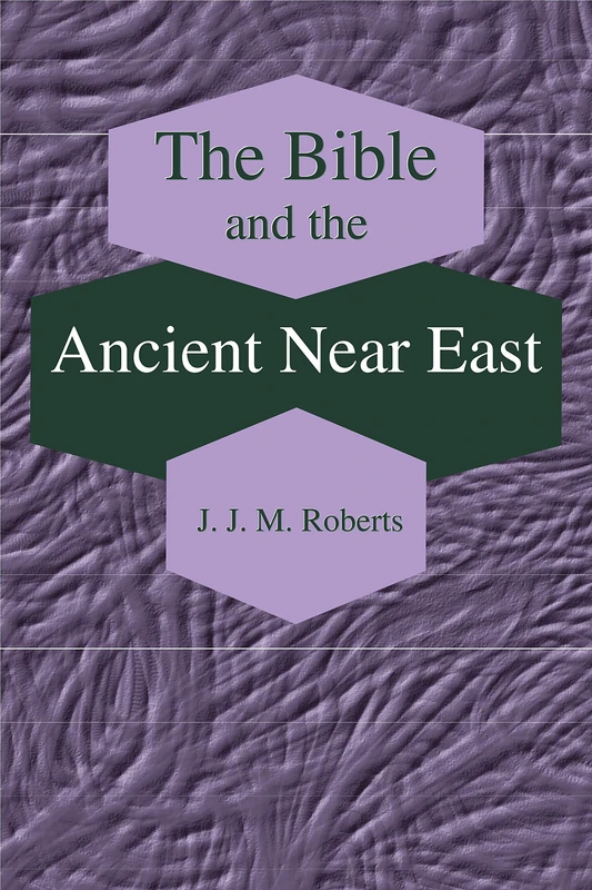 The Bible and the Ancient Near East: Collected Essays