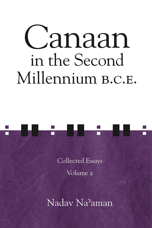 Canaan in the Second Millennium B.C.E.: Collected Essays volume 2 (Ancient Israel and Its Neighbors)