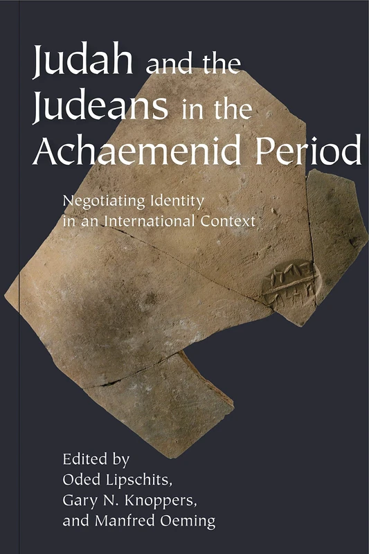 Judah and the Judeans in the Achaemenid Period: Negotiating Identity in an International Context