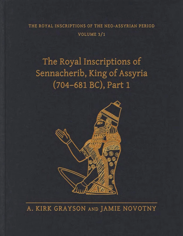 The Royal Inscriptions of Sennacherib, King of Assyria (704-681 BC), Part 1 (Royal Inscriptions of the Neo-Assyrian Period)
