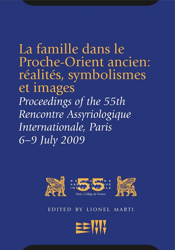 La famille dans le Proche-Orient ancien: realites, symbolismes et images: Proceedings of the 55e Rencontre Assyriologique Internationale, Paris