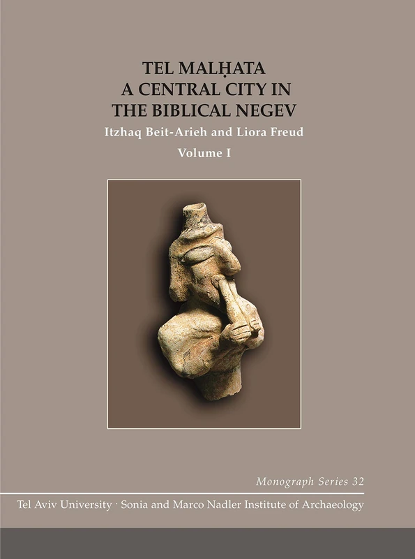 Tel Malhata: A Central City in the Biblical Negev (Tel Aviv University Monograph Series): 32 (Monograph Series of the Sonia and Marco Nadler Institute of Archaeology)
