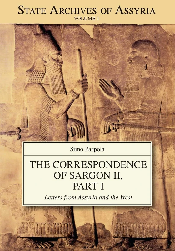 The Correspondence of Sargon II, Part I: Letters from Assyria and the West: 1 (State Archives of Assyria)