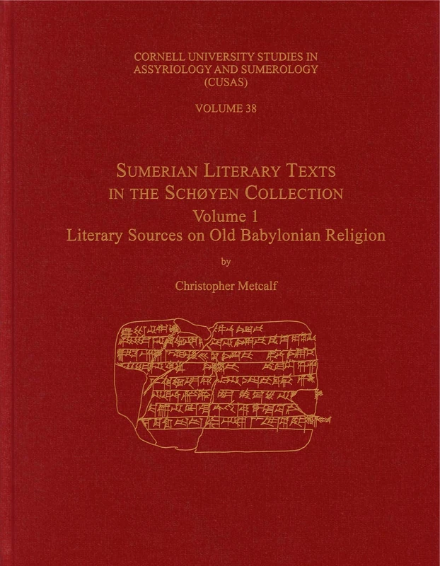Sumerian Literary Texts in the Schoyen Collection: Volume 1: Literary Sources on Old Babylonian Religion (CUSAS): 38 (CUSAS: Cornell University Studies in Assyriology and Sumerology)