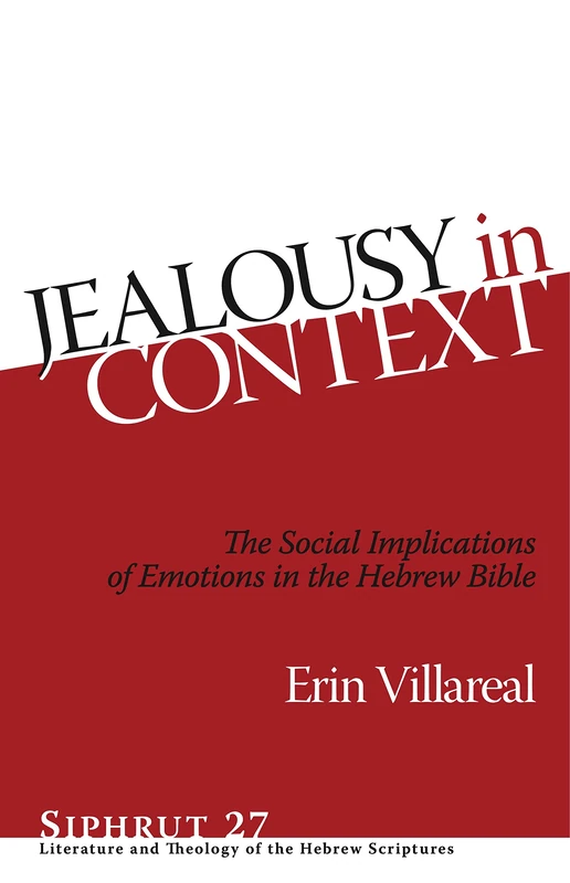 Jealousy in Context: The Social Implications of Emotions in the Hebrew Bible (Siphrut: Literature and Theology of the Hebrew Scriptures)