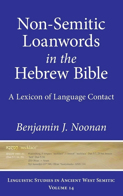 Non-Semitic Loanwords in the Hebrew Bible: A Lexicon of Language Contact: 14 (Linguistic Studies in Ancient West Semitic)