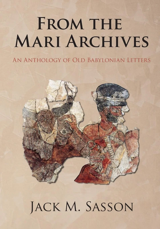 From the Mari Archives: An Anthology of Old Babylonian Letters