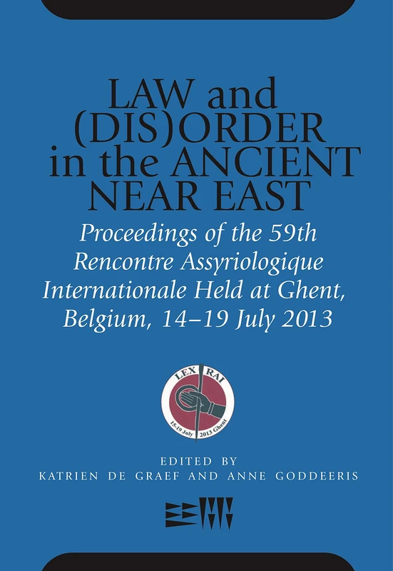 Law and (Dis)Order in the Ancient Near East: Proceedings of the 59th Rencontre Assyriologique Internationale Held at Ghent, Belgium, 1419 July 2013: 59
