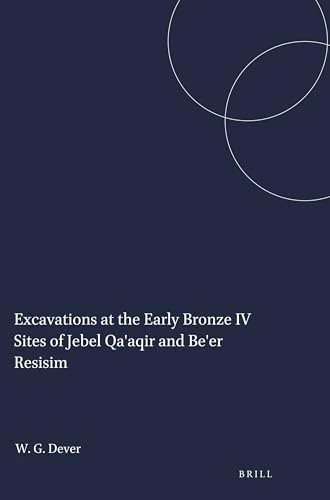 Excavations at the Early Bronze IV Sites of Jebel Qa'aqir and Be'er Resisim: 6 (Studies in the Archaeology and History of the Levant, 6)
