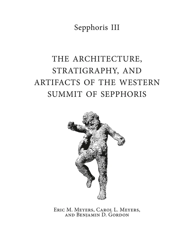 Sepphoris III: The Architecture, Stratigraphy, and Artifacts of the Western Summit of Sepphoris (Sepphoris Excavation Reports)