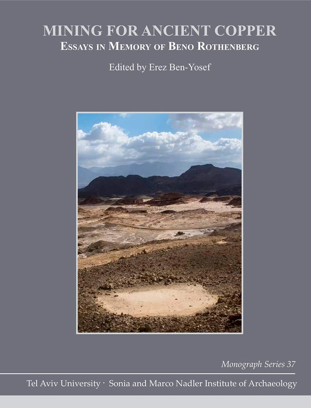 Mining for Ancient Copper: Essays in Memory of Beno Rothenberg (Monograph Series of the Sonia and Marco Nadler Institute of Archaeology): 37