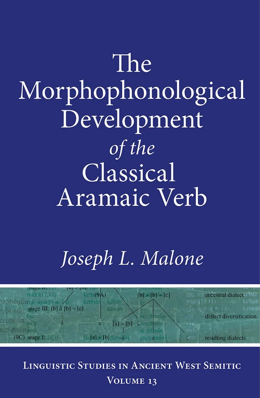 The Morphological Development of the Classical Aramaic Verb (Linguistic Studies in Ancient West Semitic): 13