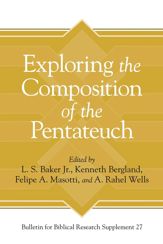 Exploring the Composition of the Pentateuch (Bulletin for Biblical Research Supplement): 27