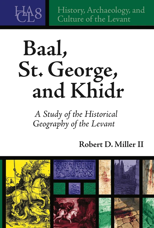 Baal, St. George, and Khidr: A Study of the Historical Geography of the Levant (History, Archaeology, and Culture of the Levant): 8 - Image 1