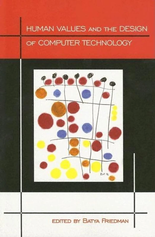 Human Values and the Design of Computer Technology (Center for the Study of Language and Information Publication Lecture Notes)