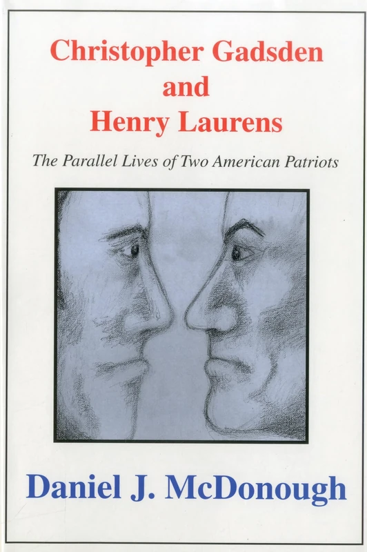 Christopher Gadsden And Henry Laur: The Parallel Lives of Two American Patriots