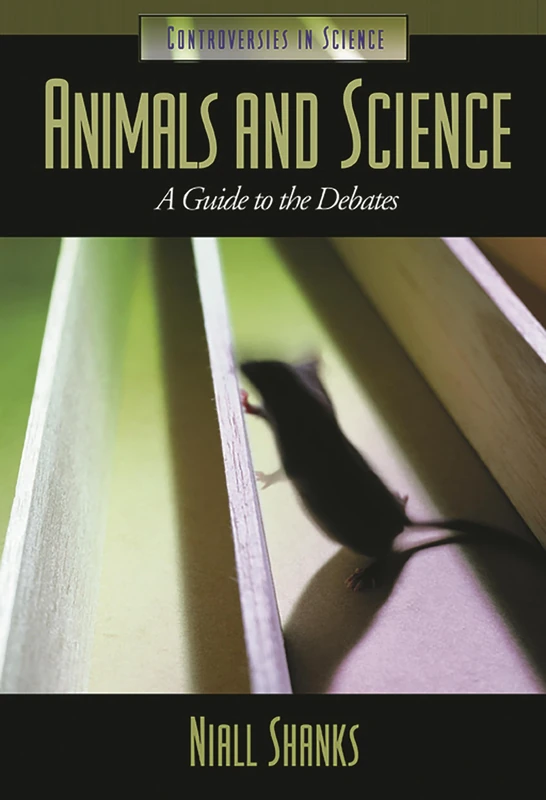 Animals and Science: A Guide to the Debates (Controversies in Science)