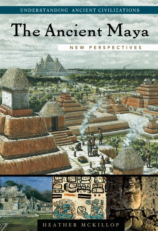 The Ancient Maya: New Perspectives (Understanding Ancient Civilizations)