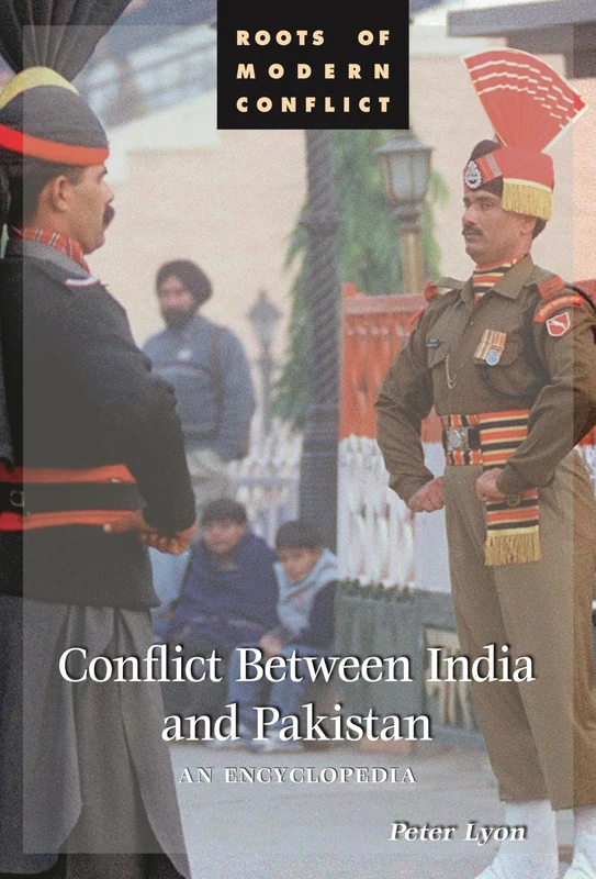 Conflict Between India and Pakistan: An Encyclopedia (Roots of Modern Conflict)