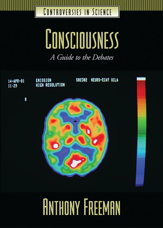 Consciousness: A Guide to the Debates (Controversies in Science)