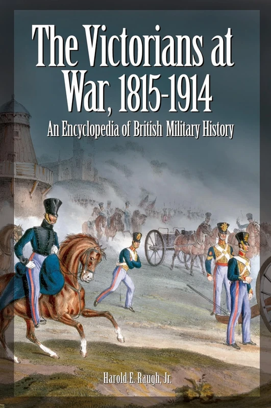 The Victorians at War, 1815-1914: An Encyclopedia of British Military History