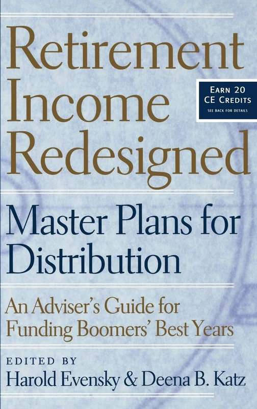 RETIREMENT INCOME REDESIGNED - MASTER PLANS FOR DISTRIBUTION: Master Plans for Distribution -- An Adviser's Guide for Funding Boomers' Best Years: 52 (Bloomberg Financial)