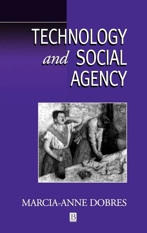 Technology and Social Agency: Outlining a Practice Framework for Archaeology (Social Archaeology)