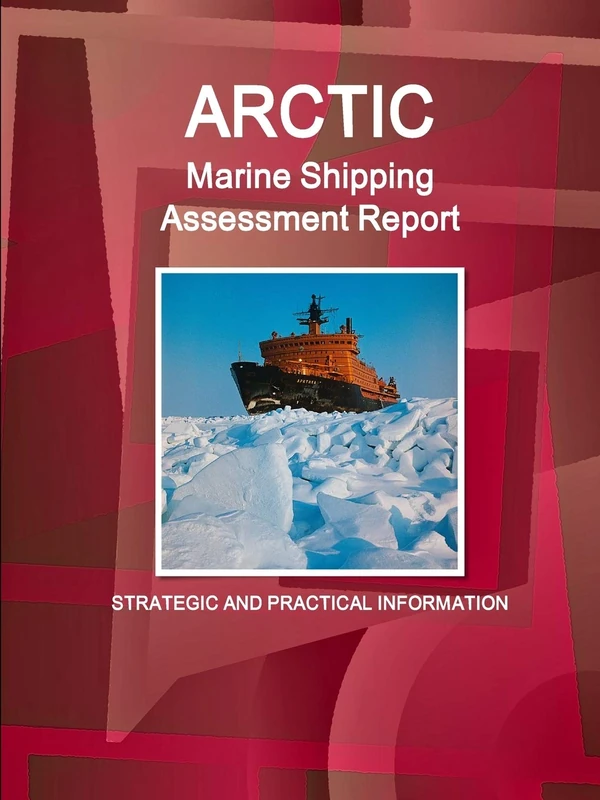 Arctic Marine Shipping Assessment Report: Strategic and Practical Information
