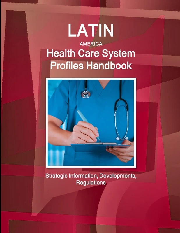Latin America Health Care System Profiles Handbook - Strategic Information, Developments, Regulations