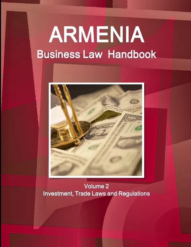 Armenia Business Law Handbook Volume 2 Investment, Trade Laws and Regulations