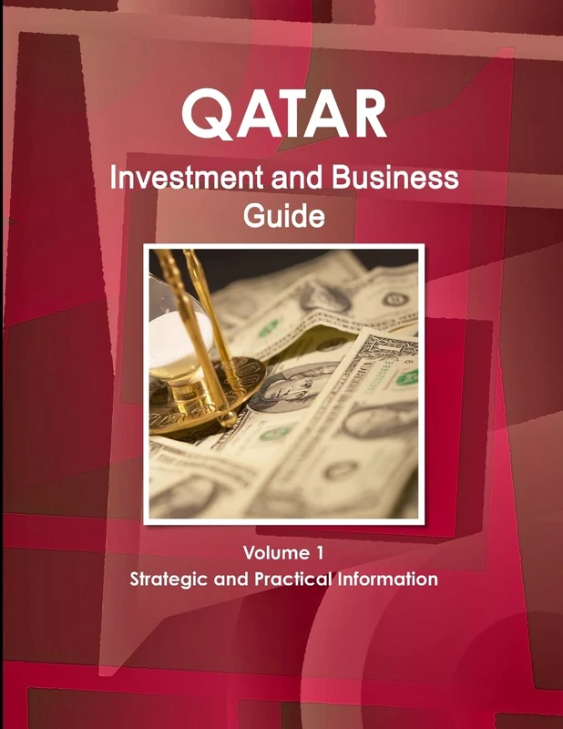 Qatar Investment and Business Guide Volume 1 Strategic and Practical Information