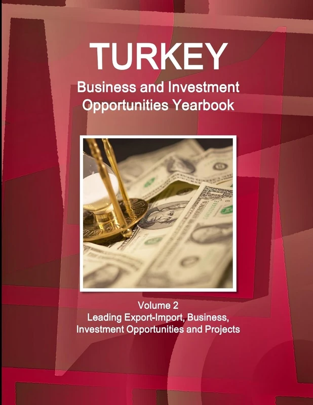 Turkey Business and Investment Opportunities Yearbook Volume 2 Leading Export-Import, Business, Investment Opportunities and Projects