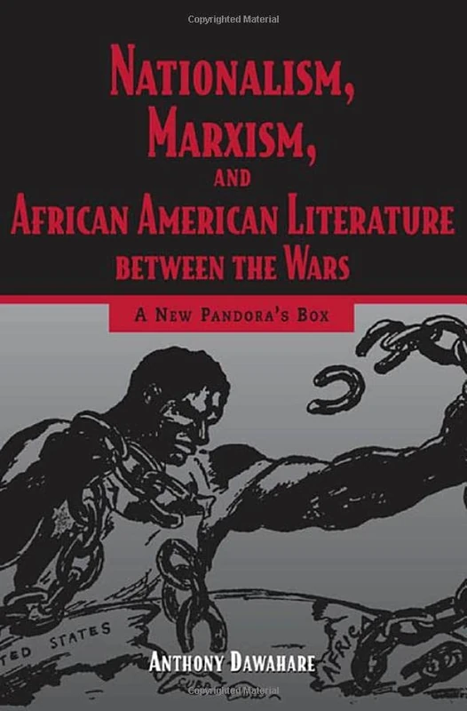 Nationalism Marxism and African American Literature between the Wars: A New Pandora's Box (Margaret Walker Alexander Series in African American Studies)