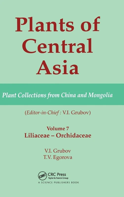 Plants of Central Asia - Plant Collection from China and Mongolia, Vol. 7: Liliaceae to Orchidaceae