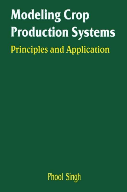 Modeling Crop Production Systems: Principles and Application