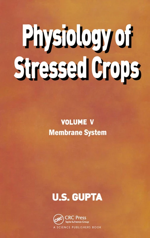 CRC Press Physiology of Stressed Crops, Vol. 5: Membrane System
