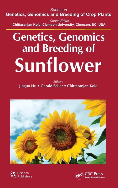 Genetics, Genomics and Breeding of Sunflower (Genetics, Genomics and Breeding of Crop Plants)