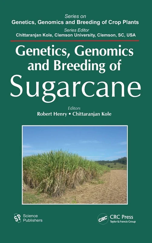 Genetics, Genomics and Breeding of Sugarcane (Genetics, Genomics and Breeding of Crop Plants)