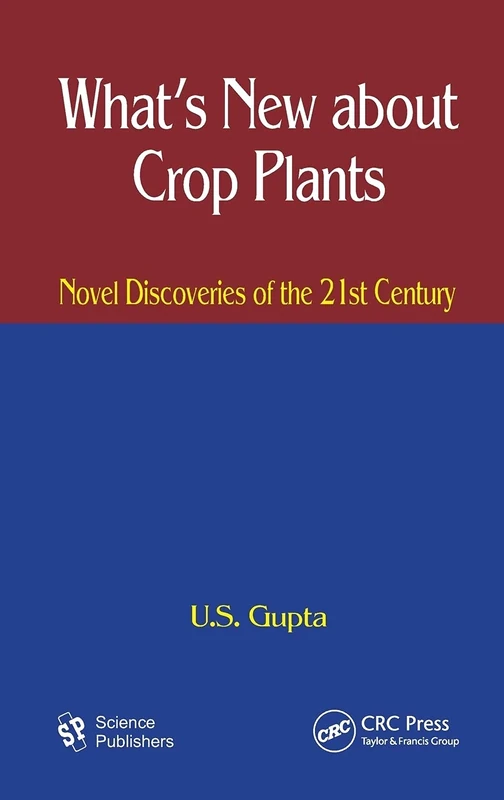 What's New About Crop Plants: Novel Discoveries of the 21st Century